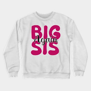 Big Sis Again Crewneck Sweatshirt